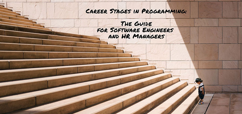 Career Stages in Programming: The Guide for Software Engineers and HR Managers
